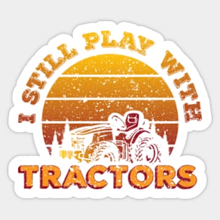 Vintage Tractor | Still Play With Tractors Proud Farmer,Funny Vintage Farmer Sticker